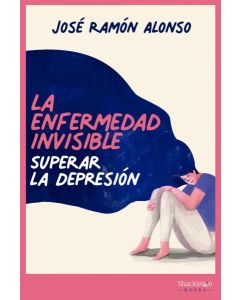 ENFERMEDAD INVISIBLE, LA SUPERAR LA DEPRESION