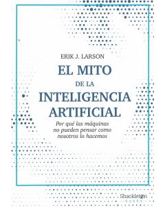 MITO DE LA INTELIGENCIA ARTIFICIAL, EL