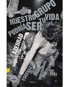 NUESTRO GRUPO PODRIA SER TU VIDA ESCENAS DEL INDIE UNDERGROUND NORTEMERICANO 1981- 991