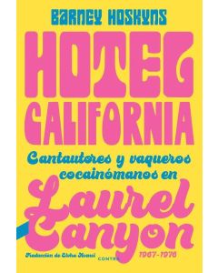 HOTEL CALIFORNIA CANTAUTORES Y VAQUEROS COCAINOMANOS EN LAUREL CANYON1967-1976