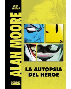 ALAN MOORE LA AUTOPSIA DE UN HEROE