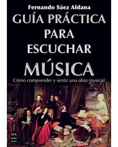 GUIA PRACTICA PARA ESCUCHAR MUSICA COMO COMPRENDER Y SENTIR UNA OBRA MUSICAL