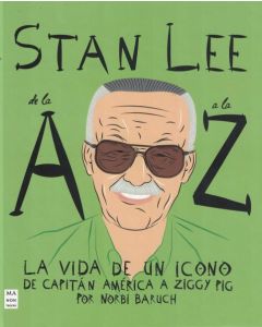 STAN LEE DE LA A A LA Z LA VIDA DE UN ICONO