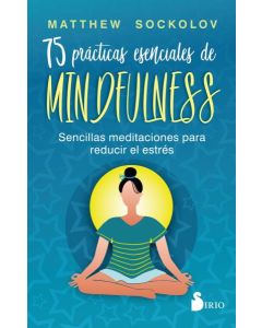 75 PRACTICAS ESENCIALES DE MINDFULNESS