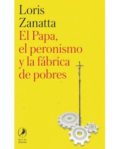 PAPA EL PERONISMO Y LA FABRICA DE POBRES, EL