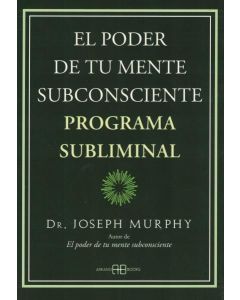 PODER DE TU MENTE SUBCONSCIENTE EL PROGRAMA SUBLIMINAL