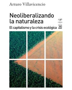 NEOLIBERIZANDO LA NATURALEZA EL CAPITALISMO Y LA CRISIS ECOLOGICA