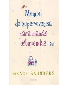 MANUAL DE SUPERVIVENCIA PARA MAMAS ESTUPENDAS