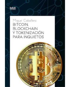 BITCOIN BLOCKCHAIN Y TOKENIZACION PARA INQUIETOS