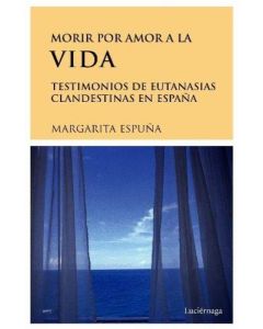 MORIR POR AMOR A LA VIDA TESTIMONIOS DE EUTANASIAS EN ESPAÑA