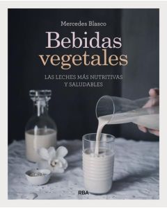 BEBIDAS VEGETALES LAS LECHES MAS NUTRITIVAS Y SALUDABLES