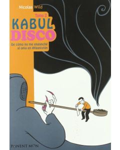 KABUL DISCO 2 DE COMO NO ME ENGANCHE AL OPIO EN AFGANISTAN