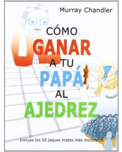 COMO GANAR A TU PAPA AL AJEDREZ