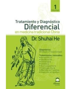 TRATAMIENTO Y DIAGNOSTICO DIFERENCIAL EN MEDICINA TRADICIONAL CHINA VOLUMEN 1