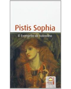 PISTIS SOPHIA EL EVANGELIO DE VALENTINO