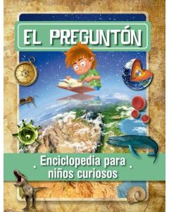 PREGUNTON, EL ENCICLOPEDIA PARA NIÑOS CURIOSOS