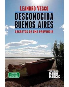 DESCONOCIDA BUENOS AIRES SECRETOS DE UNA PROVINCIA