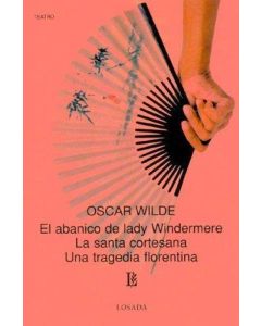 ABANICO DE LADY WINDERMERE, EL LA SANTA CORTESANA UNA TRAGEDIA FLORENTINA