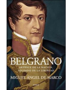 BELGRANO ARTIFICE DE LA NACION SOLDADO DE LA LIBERTAD