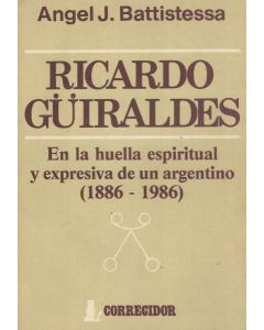 RICARDO GUIRALDES EN LA HUELLA ESPIRITUAL Y EXPRESIVA DE UN ARGENTINO