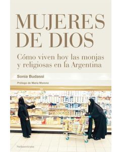 MUJERES DE DIOS. COMO VIVEN HOY LAS MONJAS Y RELIGIOSAS EN