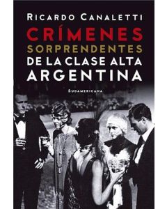 CRIMENES SORPRENDENTES DE LA CLASE ALTA ARGENTINA