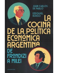 COCINA DE LA POLITICA ECONOMICA ARGENTINA, LA DE FRONDIZI A MILEI