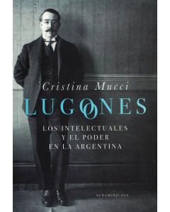 LUGONES LOS INTELECTUALES Y EL PODER