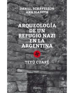 ARQUEOLOGIA DE UN REFUGIO NAZI EN LA ARGENTINA