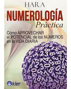 NUMEROLOGIA PRACTICA COMO APROVECHAR EL POTENCIAL DE LOS NUMEROS EN LA VIDA DIARIA