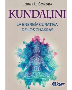 KUNDALINI LA ENERGIA CURATIVA DE LOS CHAKRAS