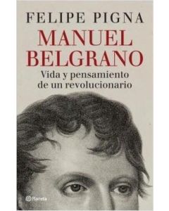 MANUEL BELGRANO VIDA Y PENSAMIENTO DE UN REVOLUCIONARIO