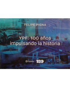 YPF 100 AÑOS IMPULSANDO LA HISTORIA