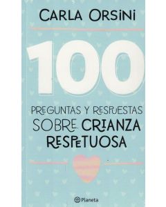 100 PREGUNTAS Y RESPUESTAS SOBRE CRIANZA RESPETUOSA