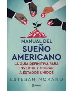 MANUAL DEL SUEÑO AMERICANO LA GUIA DEFINITIVA PARA INVERTIR Y MIGRAR A ESTADOS UNIDOS