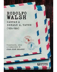 RODOLFO WALSH CARTAS A DONALD A YATES 1954 1964