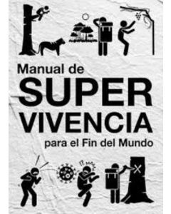 MANUAL DE SUPERVIVENCIA PARA EL FIN DEL MUNDO