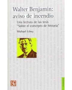 WALTER BENJAMIN AVISO DE INCENDIO UNA LECTURA DE LAS TESIS SOBRE EL CONCEPTO DE HISTORIA