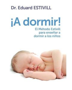 A DORMIR EL METODO ESTIVILL PARA ENSEÑAR A DORMIR A LOS NIÑOS