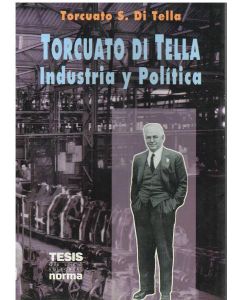 TORCUATO DI TELLA. INDUSTRIA Y POLITICA