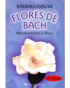 FLORES DE BACH. MANUAL PRACTICO Y CLINICO