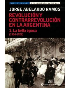 REVOLUCION Y CONTRARREVOLUCION EN LA ARGENTINA III 1904 1922