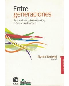 ENTRE GENERACIONES EXPLORACIONES SOBRE EDUCACION CULTURA E INSTITUCIONES