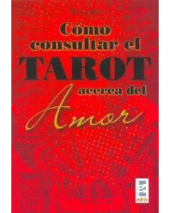 COMO CONSULTAR EL TAROT ACERCA DEL AMOR