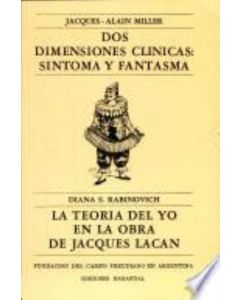 DOS DIMENSIONES CLINICAS SINTOMA Y FANTASMA LA TEORIA DEL YO EN LACAN