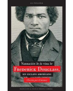 NARRACION DE LA VIDA DE FREDERICK DOUGLASS UN ESCLAVO AMERICANO ESCRITA POR EL MISMO