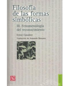 FILOSOFIA DE LAS FORMAS SIMBOLICAS, LA  III FENOMENOLOGIA DEL RECONOCIMIENTO