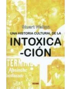 UNA HISTORIA CULTURAL DE LA INTOXICACION