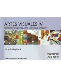 ARTES VISUALES IV COMPONENTES DEL LENGUAJE VISUAL Y PRACTICAS DE PRODUCCION