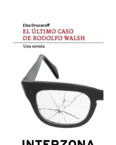 ULTIMO CASO DE RODOLFO WALSH, EL UNA NOVELA